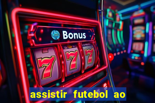 assistir futebol ao vivo multi canais